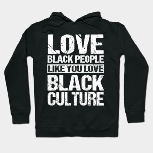 Vintage Love Black People Like You Love Black Culture T-Shirt Black Pride Black History Month Hoodie